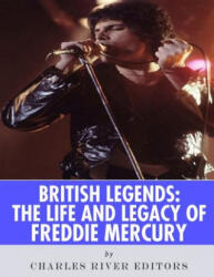 British Legends: The Life and Legacy of Freddie Mercury - Charles River Editors (ISBN: 9781986127677)