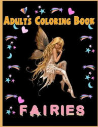 Fairies Adults Coloring Book: Fairies Adults Coloring Book - Nina Packer (ISBN: 9781986125567)
