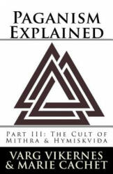 Paganism Explained, Part III: The Cult of Mithra & Hymiskvida - Varg Vikernes, Marie Cachet (ISBN: 9781986038287)