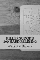 Killer Sudoku-200 HARD relese#2 - William Brown (ISBN: 9781986020169)