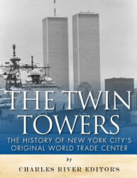 The Twin Towers: The History of New York City's Original World Trade Center - Charles River Editors (ISBN: 9781985884199)