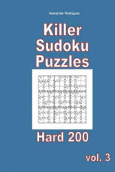 Killer Sudoku Puzzles - Hard 200 vol. 3 - Alexander Rodriguez (ISBN: 9781985825734)