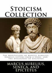 Stoicism Collection: The Meditations of Marcus Aurelius, Seneca's Letters from a Stoic, and The Discourses of Epictetus - Marcus Aurelius, Seneca, Epictetus (ISBN: 9781985094239)