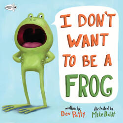 I Don't Want to Be a Frog - Dev Petty, Mike Boldt (ISBN: 9781984852083)