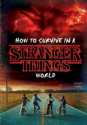 How to Survive in a Stranger Things World (Stranger Things) - Matthew J. Gilbert (ISBN: 9781984851956)