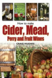 How to Make Cider, Mead, Perry and Fruit Wines - Craig Hughes (2012)