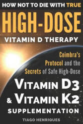 How Not To Die With True High-Dose Vitamin D Therapy - Tiago Henriques, Miriam Henriques (ISBN: 9781983353246)