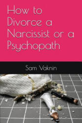 How to Divorce a Narcissist or a Psychopath - Sam Vaknin, Lidija Rangelovska (ISBN: 9781983318092)