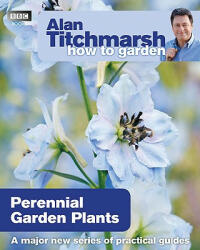 Alan Titchmarsh How to Garden: Perennial Garden Plants (2010)