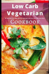 Low Carb Vegetarian Cookbook: Healthy Low Carb Vegetarian Recipes for Burning Fat - Lisa Watts (ISBN: 9781983197086)