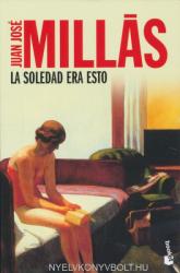 LA SOLEDAD ERA ESTO - Juan Jose Millas (2010)