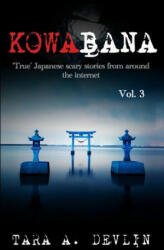 Kowabana: 'true' Japanese Scary Stories from Around the Internet: Volume Three - Tara A. Devlin (ISBN: 9781982940386)