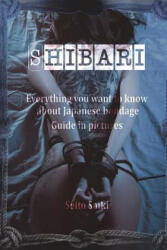 Shibari: Everything you want to know about Japanese bondage. Guide in pictures. - Seito Saiki (ISBN: 9781982050368)