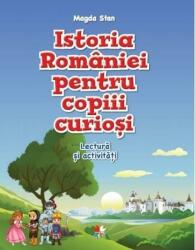 Istoria Romaniei pentru copiii curiosi. Caiet de lectura si activitati - Magda Stan (ISBN: 9786063329890)
