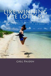 Like Winning the Lottery: How Moving to an Island Paradise made me Happier than a Millionaire & How I? m Loving Life as an Expat - Greg Pasden (ISBN: 9781503096837)