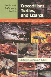 Guide and Reference to the Crocodilians, Turtles, and Lizards of Eastern and Central North America (North of Mexico) - R. D. Bartlett, Patricia P. Bartlett (ISBN: 9780813029467)