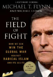 The Field of Fight: How We Can Win the Global War Against Radical Islam and Its Allies - Michael T. Flynn, Michael Ledeen (ISBN: 9781250131621)