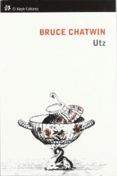 Bruce Chatwin, Eduardo Goligorsky - Utz - Bruce Chatwin, Eduardo Goligorsky (ISBN: 9788415325147)