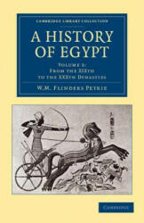 History of Egypt: Volume 3, From the XIXth to the XXXth Dynasties - William Matthew Flinders Petrie (ISBN: 9781108065665)