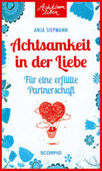 Achtsamkeit in der Liebe - Anja Siepmann (ISBN: 9783958030954)