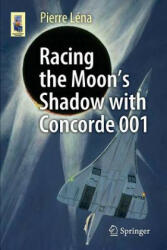 Racing the Moon's Shadow with Concorde 001 - Pierre Lena (ISBN: 9783319217284)