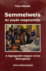 Semmelweis, az anyák megmentője (ISBN: 9789634091837)