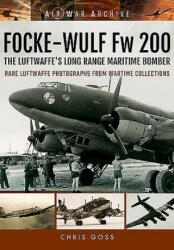 Focke-Wulf Fw 200 the Luftwaffe's Long Range Maritime Bomber - Chris Goss (ISBN: 9781848324879)