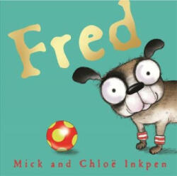 Mick Inkpen, Chloe Inkpen - Fred - Mick Inkpen, Chloe Inkpen (ISBN: 9781444929539)