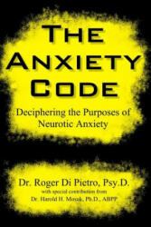 Anxiety Code: Deciphering the Purposes of Neurotic Anxiety - Roger Di Pietro (ISBN: 9781312136601)