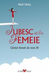 Iubesc sa fiu femeie. Ghidul femeii de nota 10 - Hedi Hoka (ISBN: 9786068657363)