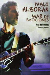 Pablo Alborán : mar de emociones - Juan Mari Montes (ISBN: 9788415191827)