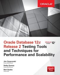 Oracle Database 12c Release 2 Testing Tools and Techniques for Performance and Scalability - Jim Czuprynski, Deiby Gomez, Bert Scalzo (ISBN: 9781260025965)