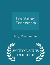 Les Vaines Tendresses - Scholar's Choice Edition - Prudhomme Sully (ISBN: 9781294937104)