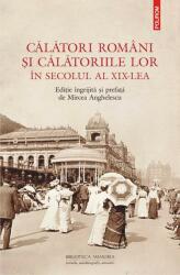 Calatori romani si calatoriile lor in secolul al 19-lea - Mircea Anghelescu (ISBN: 9789734674718)