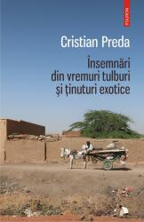 Insemnari din vremuri tulburi si tinuturi exotice - Cristian Preda (ISBN: 9789734676187)