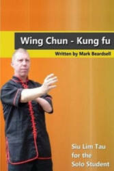 Wing Chun - Siu Lim Tau for the Solo Student - Mark Beardsell (ISBN: 9781445788685)