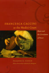 Francesca Caccini at the Medici Court - Suzanne G. Cusick (ISBN: 9780226132136)