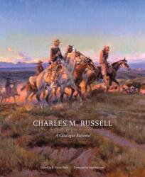 Charles M. Russell: A Catalogue Raisonne - Anne Morand, Brian W. Dippie, B. Byron Price (ISBN: 9780806138367)