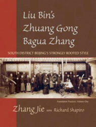 Liu Bin's Zhuang Gong Bagua Zhang, Volume One - Zhang Jie (ISBN: 9781583942185)