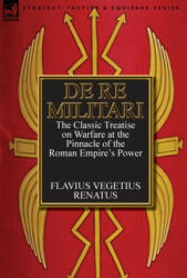 De Re Militari (Concerning Military Affairs) - Flavius Vegetius Renatus (ISBN: 9780857068200)