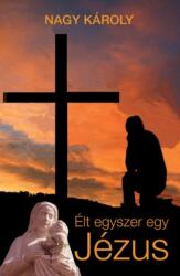 Nagy Károly: Élt egyszer egy Jézus (2018)