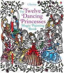 Twelve Dancing Princesses Magic Painting Book (ISBN: 9781474952996)