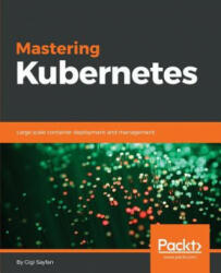 Mastering Kubernetes - Gigi Sayfan (ISBN: 9781786461001)