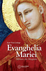 Evanghelia Mariei. Miriam din Magdala - Jean-Yves Leloup (ISBN: 9786068758558)