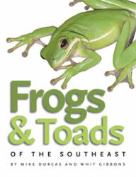 Frogs and Toads of the Southeast - Mike Dorcas, Whit Gibbons (ISBN: 9780820329222)