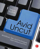 Avid Uncut: Workflows Tips and Techniques from Hollywood Pros (ISBN: 9780415827645)