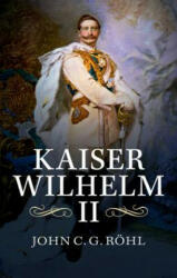 Kaiser Wilhelm II - John C. G. Röhl (ISBN: 9781107420779)