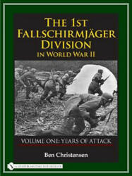 1st Fallschirmjager Division in World War II: VOLUME ONE: YEARS OF ATTACK - Ben Christensen (ISBN: 9780764327926)