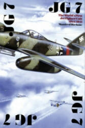 JG 7: The World's First Jet Fighter Unit 1944/1945 - Manfred Boehme (ISBN: 9780887403958)
