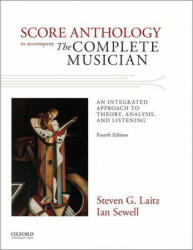 Score Anthology to Accompany The Complete Musician - Steven Laitz, Ian Sewell (ISBN: 9780199395514)
